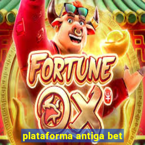 plataforma antiga bet